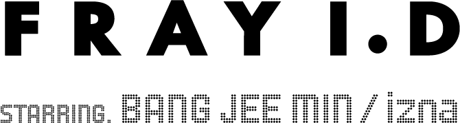 FRAY I.D STARRING. BANG JEE MIN /izna