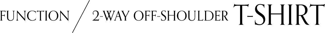 2WAY OFF SHOULDER T-SHIRT